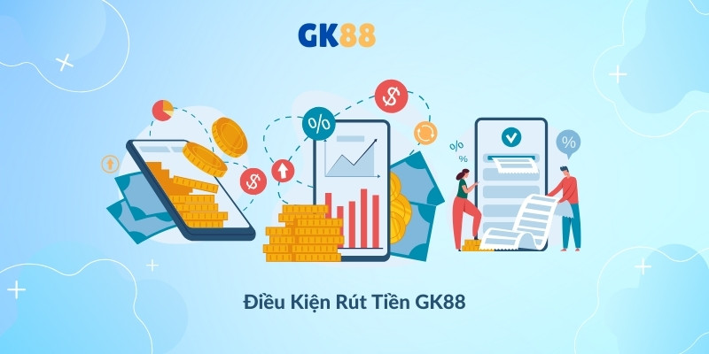 Điều kiện rút tiền GK88