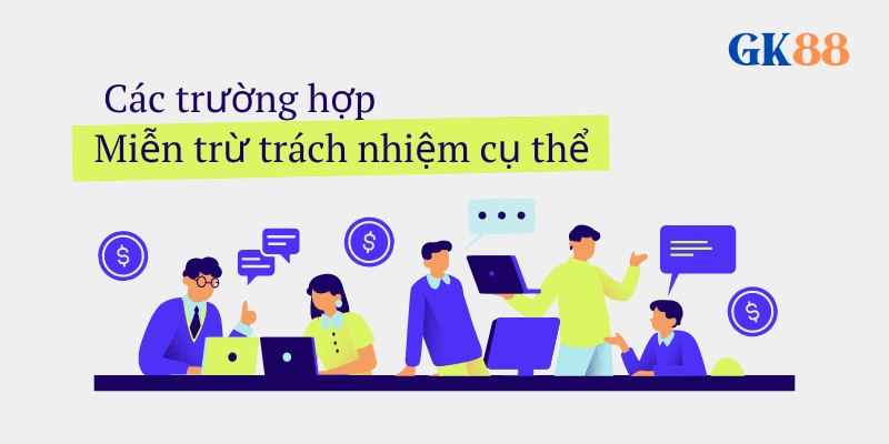 Các trường hợp Miễn trừ trách nhiệm cụ thể