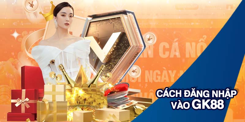 Cách đăng nhập vào GK88