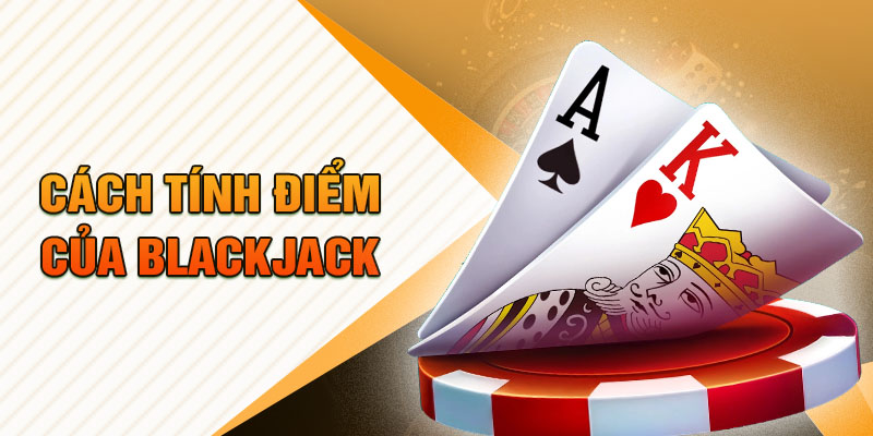 Cách tính điểm của Blackjack