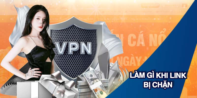 Sử dụng VPN để ẩn IP thật khi link bị chặn