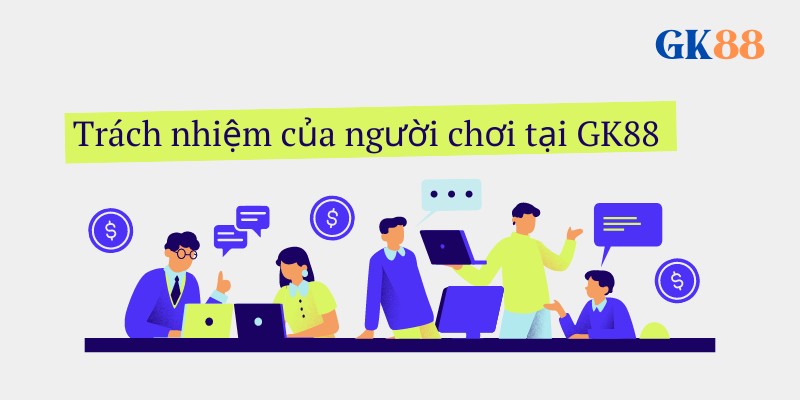 Trách nhiệm của người chơi tại GK88