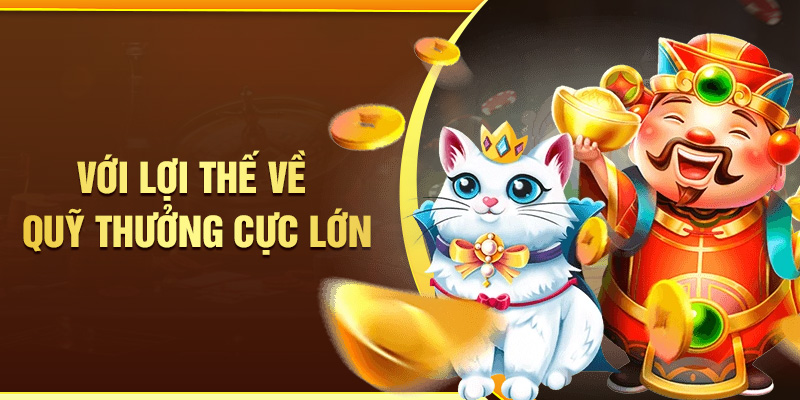 Với lợi thế về quỹ thưởng cực lớn